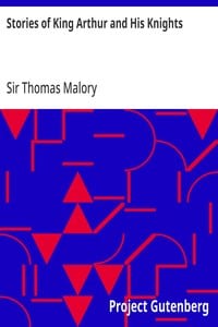 Stories of King Arthur and His Knights Retold from Malory's "Morte dArthur"