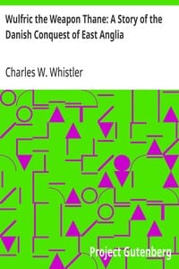 Wulfric the Weapon Thane: A Story of the Danish Conquest of East Anglia